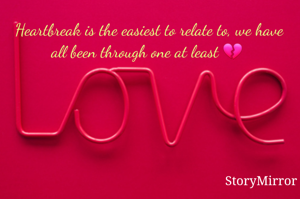 Heartbreak is the easiest to relate to, we have all been through one at least 💔 