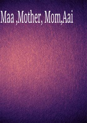 Maa, Mother, Mom, Aai, Maai