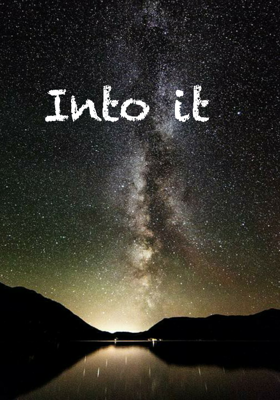 Into It