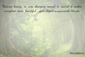 Natures  beauty   is  very  changing  second  to  second  it  makes  everytime  more  beautiful. ...jyoti deepak suryawanshi titwala 