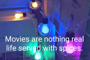 Movies are nothing real life served with spices.