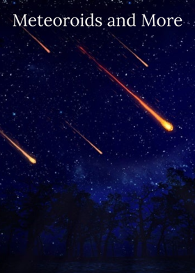Meteoroids and More