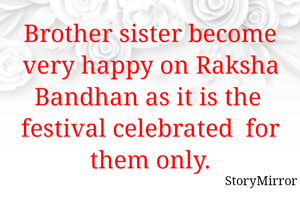 Brother sister become very happy on Raksha Bandhan as it is the  festival celebrated  for them only.