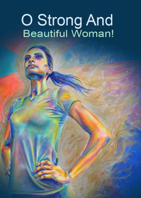 O Strong And Beautiful Woman!