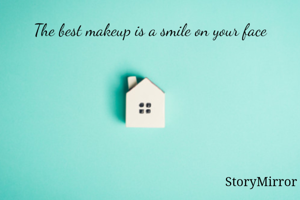 The best makeup is a smile on your face