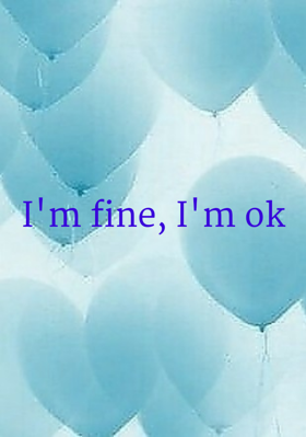 I'm Fine, I'm Ok