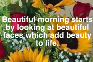 Beautiful morning starts by looking at beautiful faces which add beauty to life.
