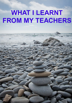 What I Learnt From My Teachers