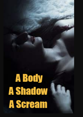  A Body, A Shadow, A Scream