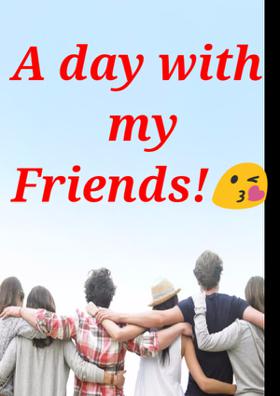 A Day With My Friends