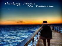 Thinking About No Tomorrow