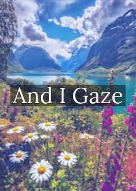 And I Gaze