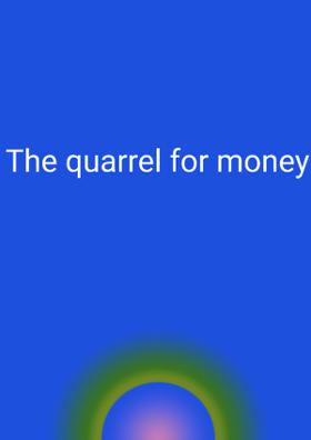 The Quarrel For Money