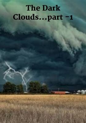The Dark Clouds...Part -1