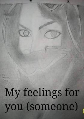 My feelings for you (someone)