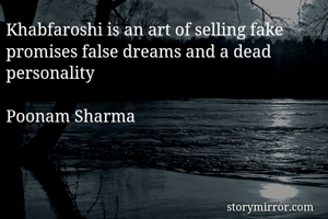 Khabfaroshi is an art of selling fake promises false dreams and a dead personality 

Poonam Sharma 