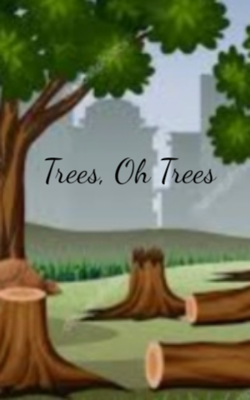 Trees, Oh Trees