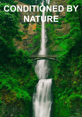 CONDITIONED BY NATURE