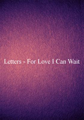 Letters - For Love I Can Wait