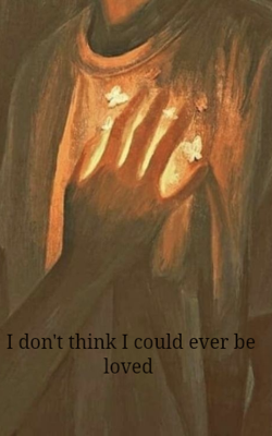 I Don't Think I Could Ever Be Loved