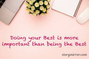 Doing your Best is more important than being the Best
