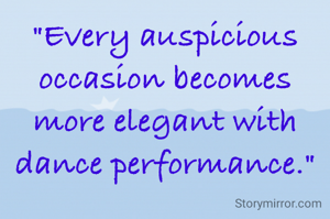 "Every auspicious occasion becomes more elegant with dance performance."