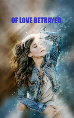 OF LOVE BETRAYED