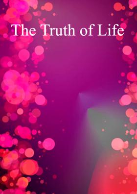 The Truth Of Life
