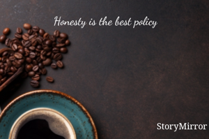 Honesty is the best policy