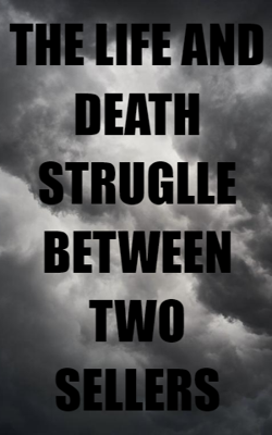 THE LIFE AND DEATH STRUGLLE BETWEEN TWO SELLERS