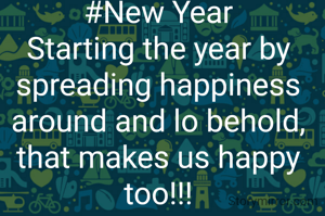 #New Year
Starting the year by spreading happiness around and lo behold, that makes us happy too!!!