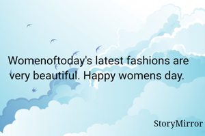 Womenoftoday's latest fashions are very beautiful. Happy womens day. 