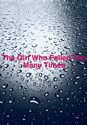 The Girl Who Failed Too Many Times