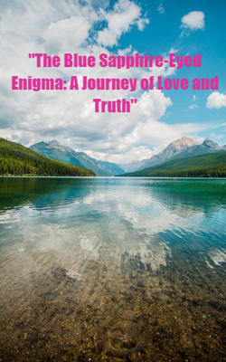 The Blue Sapphire-Eyed Enigma: A Journey of Love and Truth