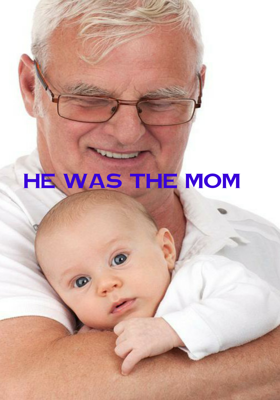 HE WAS THE MOM