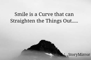 Smile is a Curve that can Straighten the Things Out.....
