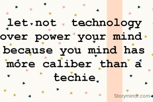 let not  technology over power