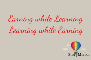 Earning while Learning
Learning while Earning