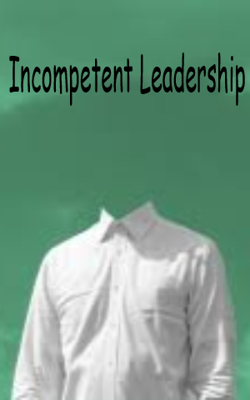 Incompetent Leadership