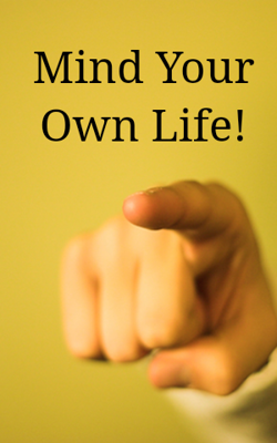 Mind Your Own Life