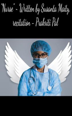 "Nurse" ~ Written by Susanta Maity, recitation - Prakriti Pal
