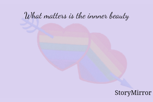 What matters is the innner beauty