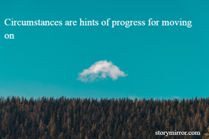 Circumstances are hints of progress for moving on