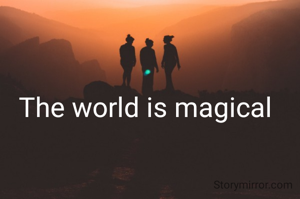 The world is magical