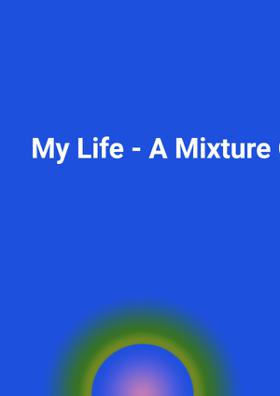 My Life - A Mixture Of Both