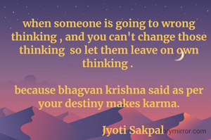 when someone is going to wrong thinking , and you can't change those thinking  so let them leave on own thinking . 

because bhagvan krishna said as per your destiny makes karma.

                    Jyoti Sakpal 