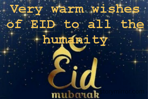 Very warm wishes of EID to all the humanity