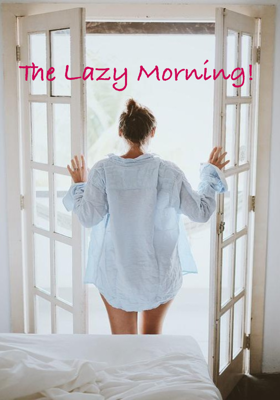 The Lazy Morning! 