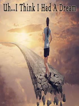 Uh...I Think I Had A Dream