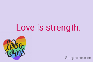 Love is strength,
Love is also weakness,
Choice is yours to be weak or strong
